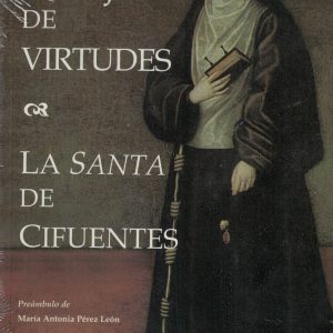 Espejo de virtudes. La santa de Cifuentes. José J. Labrador Herráiz y Ralph A. Di Franco, 2009